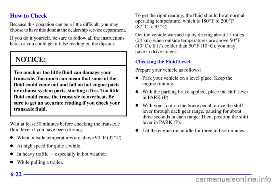 BUICK PARK AVENUE 2002 Owners Manual 6-22 How to Check
Because this operation can be a little difficult, you may
choose to have this done at the dealership service department.
If you do it yourself, be sure to follow all the instructions BUICK PARK AVENUE 2002 Owners Manual 6-22 How to Check
Because this operation can be a little difficult, you may
choose to have this done at the dealership service department.
If you do it yourself, be sure to follow all the instructions