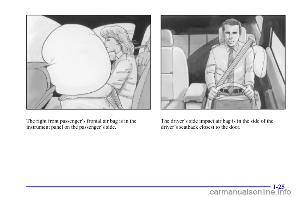 BUICK PARK AVENUE 2002  Owners Manual 1-25
The right front passengers frontal air bag is in the
instrument panel on the passengers side.The drivers side impact air bag is in the side of the
drivers seatback closest to the door. 