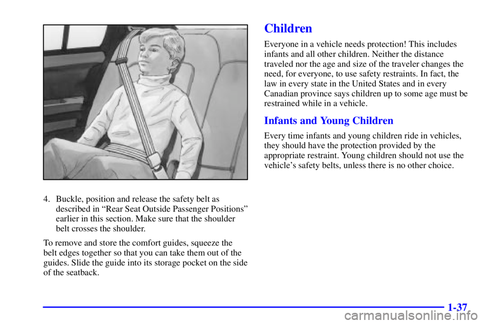 BUICK PARK AVENUE 2002 Owners Manual 1-37
4. Buckle, position and release the safety belt as
described in ªRear Seat Outside Passenger Positionsº
earlier in this section. Make sure that the shoulder
belt crosses the shoulder.
To remove BUICK PARK AVENUE 2002 Owners Manual 1-37
4. Buckle, position and release the safety belt as
described in ªRear Seat Outside Passenger Positionsº
earlier in this section. Make sure that the shoulder
belt crosses the shoulder.
To remove