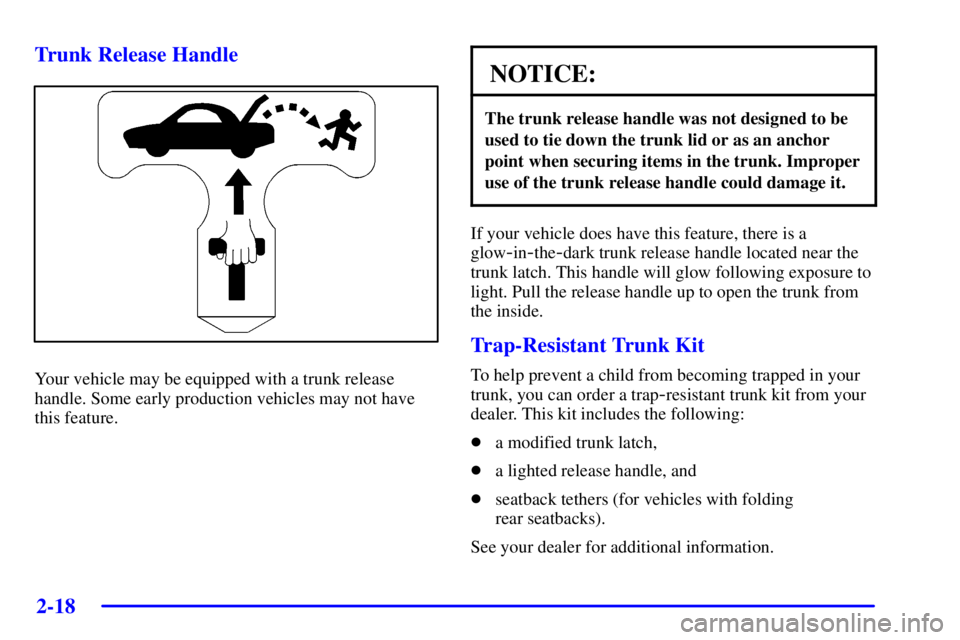BUICK PARK AVENUE 2002  Owners Manual 2-18
Trunk Release Handle
Your vehicle may be equipped with a trunk release
handle. Some early production vehicles may not have
this feature.
NOTICE:
The trunk release handle was not designed to be
us