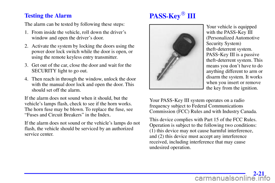 BUICK PARK AVENUE 2002  Owners Manual 2-21 Testing the Alarm
The alarm can be tested by following these steps:
1. From inside the vehicle, roll down the drivers
window and open the drivers door.
2. Activate the system by locking the doo