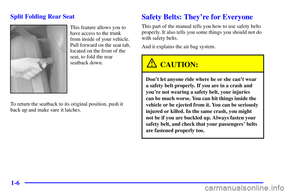 BUICK REGAL 2002  Owners Manual 1-6 Split Folding Rear Seat
This feature allows you to
have access to the trunk
from inside of your vehicle.
Pull forward on the seat tab,
located on the front of the
seat, to fold the rear
seatback d
