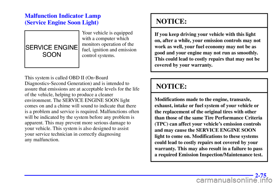 BUICK REGAL 2002 Owners Manual 2-75 Malfunction Indicator Lamp
(Service Engine Soon Light)
Your vehicle is equipped
with a computer which
monitors operation of the
fuel, ignition and emission
control systems.
This system is called BUICK REGAL 2002 Owners Manual 2-75 Malfunction Indicator Lamp
(Service Engine Soon Light)
Your vehicle is equipped
with a computer which
monitors operation of the
fuel, ignition and emission
control systems.
This system is called