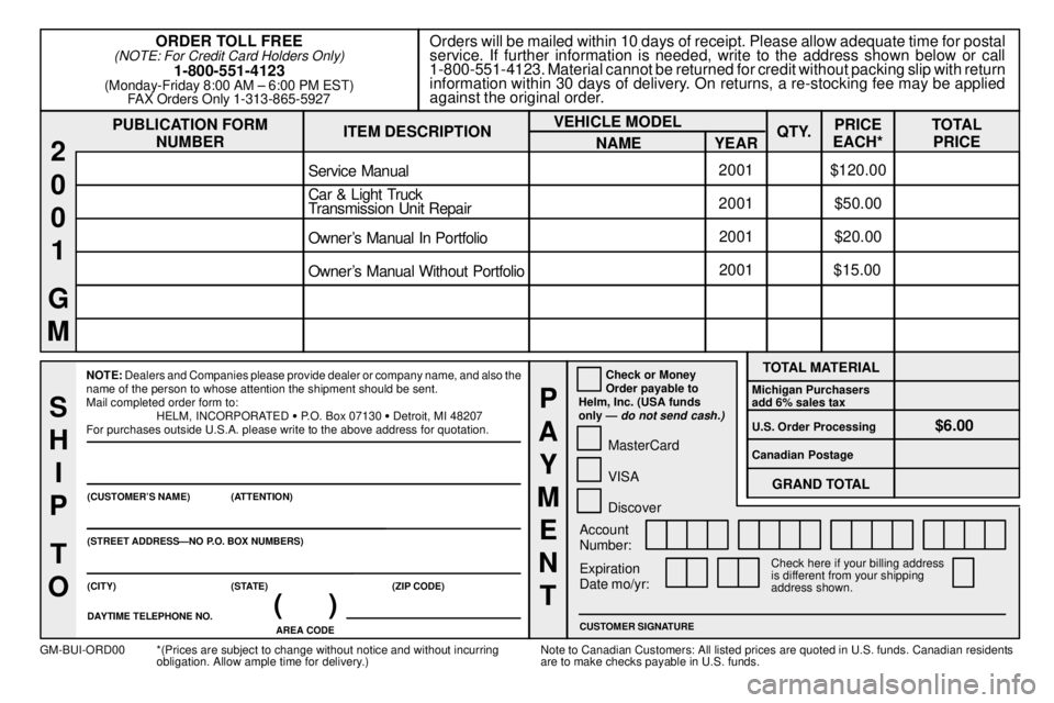 BUICK CENTURY 2001 Owners Manual 8-12
PUBLICATION FORM
NUMBEROrders will be mailed within 10 days of receipt. Please allow adequate time for postal
service. If further information is needed, write to the address shown below or call
1 BUICK CENTURY 2001 Owners Manual 8-12
PUBLICATION FORM
NUMBEROrders will be mailed within 10 days of receipt. Please allow adequate time for postal
service. If further information is needed, write to the address shown below or call
1