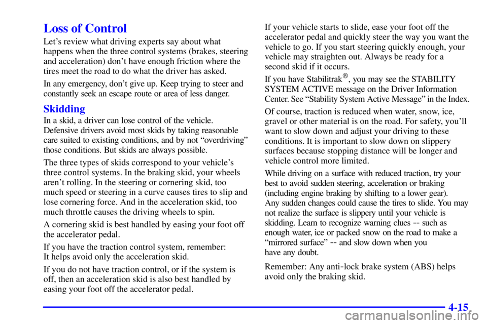 BUICK PARK AVENUE 2001  Owners Manual 4-15
Loss of Control
Lets review what driving experts say about what
happens when the three control systems (brakes, steering
and acceleration) dont have enough friction where the
tires meet the roa