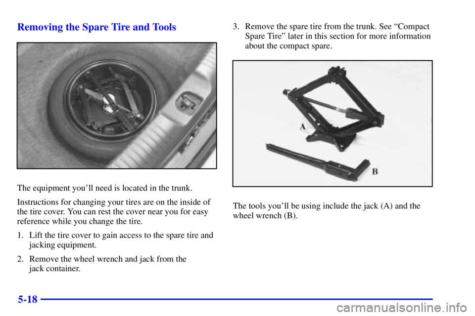 BUICK PARK AVENUE 2000  Owners Manual 5-18 Removing the Spare Tire and Tools
The equipment youll need is located in the trunk.
Instructions for changing your tires are on the inside of
the tire cover. You can rest the cover near you for 