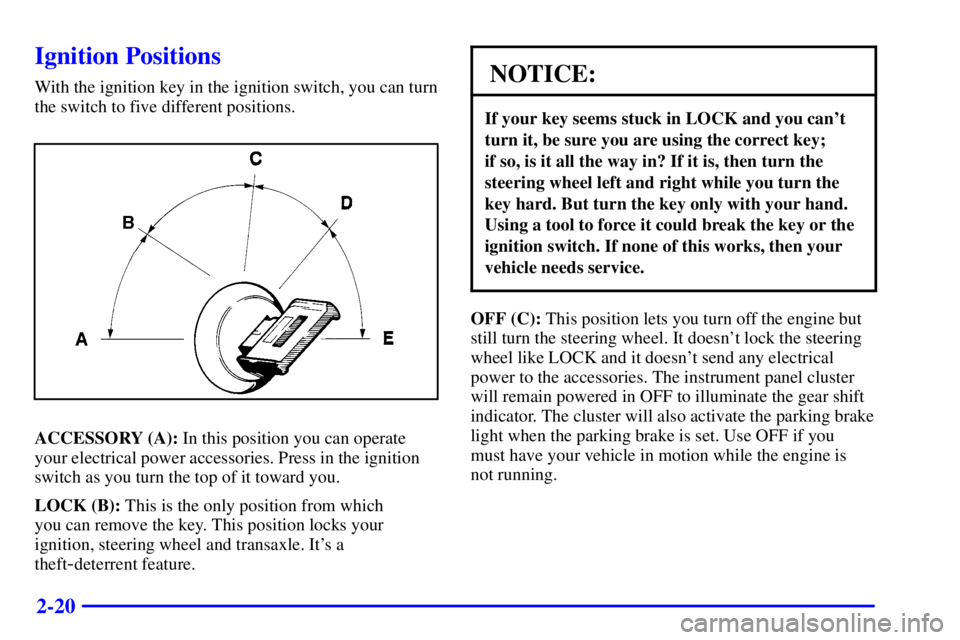 BUICK PARK AVENUE 2000  Owners Manual 2-20
Ignition Positions
With the ignition key in the ignition switch, you can turn
the switch to five different positions.
ACCESSORY (A): In this position you can operate
your electrical power accesso