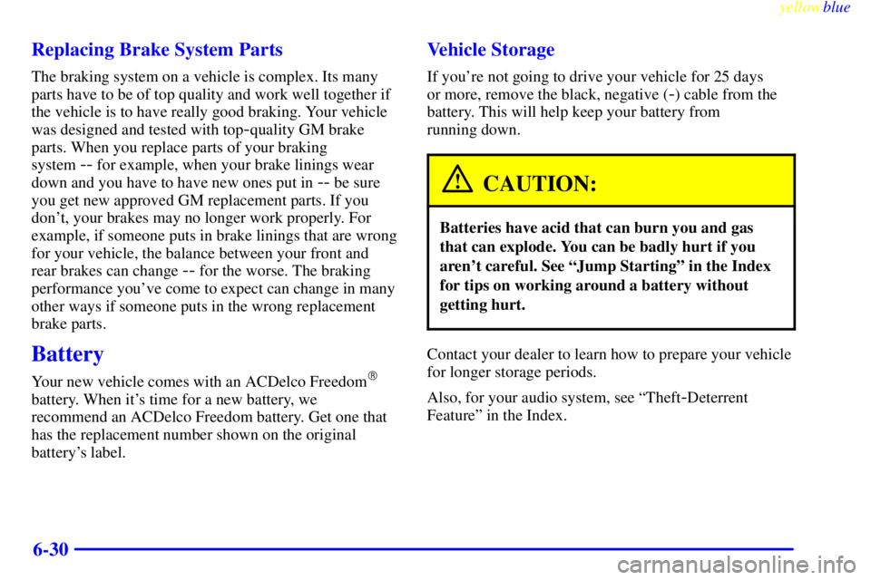 BUICK CENTURY 1999 Owners Manual yellowblue
6-30 Replacing Brake System Parts
The braking system on a vehicle is complex. Its many
parts have to be of top quality and work well together if
the vehicle is to have really good brak BUICK CENTURY 1999 Owners Manual yellowblue
6-30 Replacing Brake System Parts
The braking system on a vehicle is complex. Its many
parts have to be of top quality and work well together if
the vehicle is to have really good brak