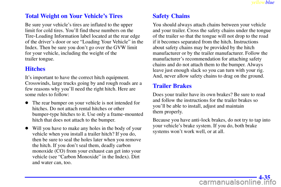 BUICK LESABRE 1999 Owners Manual yellowblue
4-35 Total Weight on Your Vehicles Tires
Be sure your vehicles tires are inflated to the upper
limit for cold tires. Youll find these numbers on the
Tire
-Loading Information label BUICK LESABRE 1999 Owners Manual yellowblue
4-35 Total Weight on Your Vehicles Tires
Be sure your vehicles tires are inflated to the upper
limit for cold tires. Youll find these numbers on the
Tire
-Loading Information label