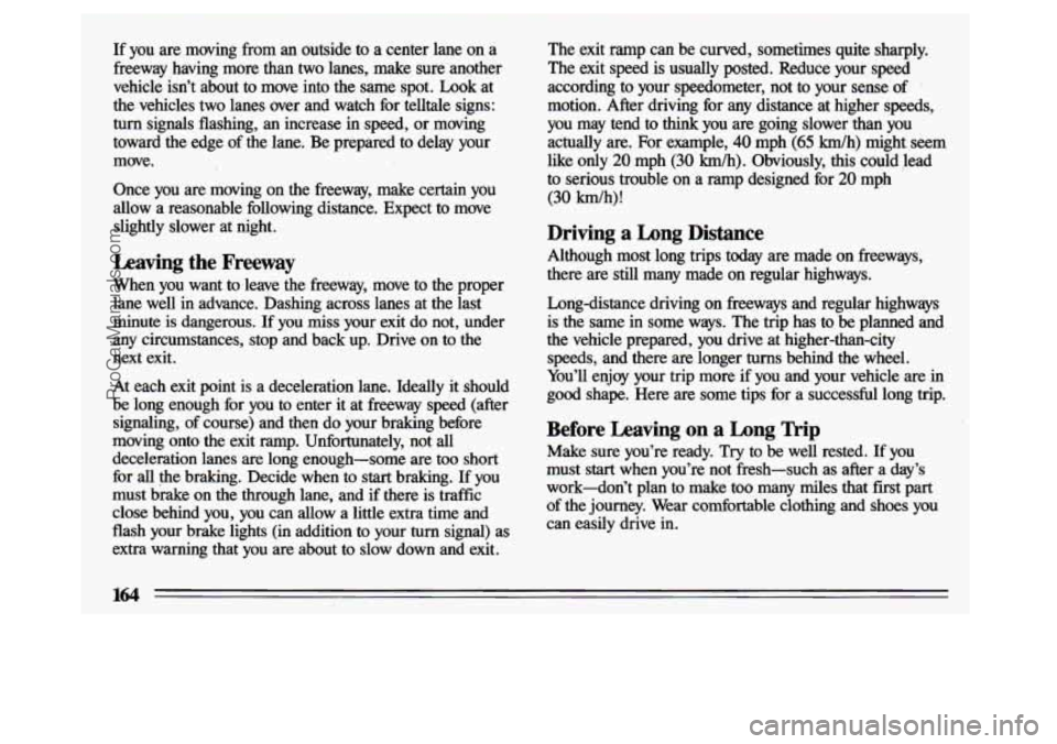 BUICK CENTURY 1993 Owners Manual If you are moving from an outside to a center lane on a
freeway, having more than two lanes, make sure another
vehicle isn’t about
to move into the same spot. Look at
the BUICK CENTURY 1993 Owners Manual If you are moving from an outside to a center lane on a
freeway, having more than two lanes, make sure another
vehicle isn’t about
to move into the same spot. Look at
the