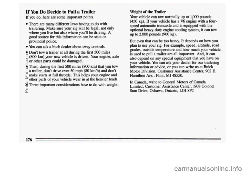 BUICK CENTURY 1993 Owners Manual If You Do Decide to Pull a Trailer
If you do, here are some important points.
There are many different laws having to do with
trailering. Make sure your rig will be legal, not BUICK CENTURY 1993 Owners Manual If You Do Decide to Pull a Trailer
If you do, here are some important points.
There are many different laws having to do with
trailering. Make sure your rig will be legal, not