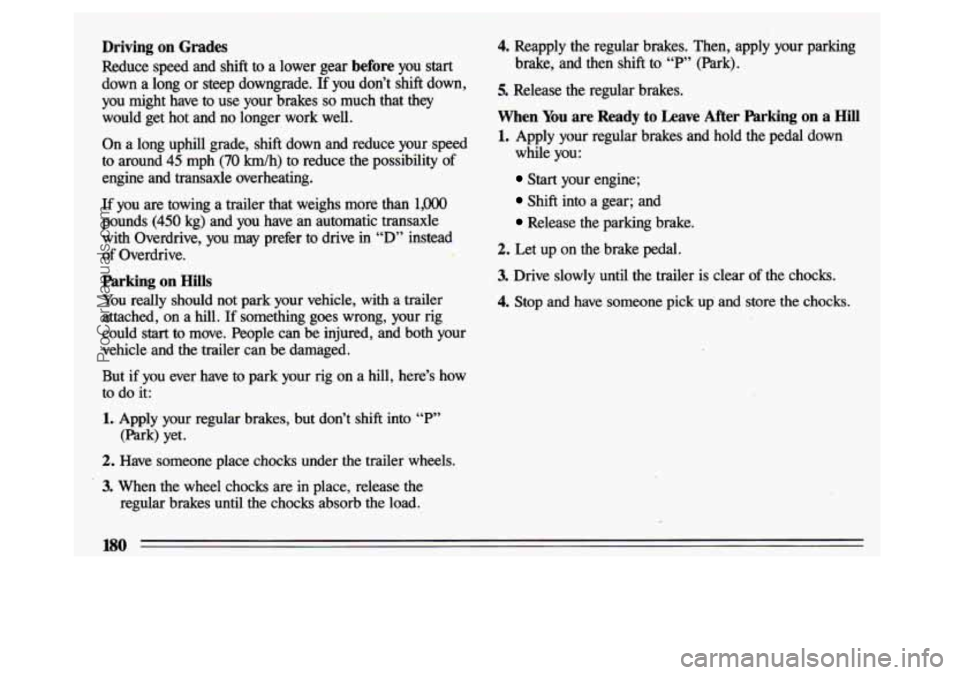 BUICK CENTURY 1993 Owners Manual Driving on Grades
Reduce speed and shift to a lower gear before you start
down a long or steep downgrade. If you don’t shift down,
you might have to use your brakes
so much BUICK CENTURY 1993 Owners Manual Driving on Grades
Reduce speed and shift to a lower gear before you start
down a long or steep downgrade. If you don’t shift down,
you might have to use your brakes
so much