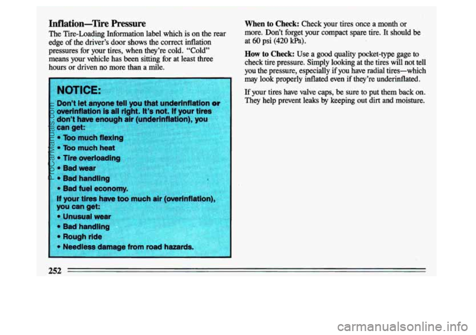 BUICK CENTURY 1993  Owners Manual Inflation-Tire Pressure When to Check: Check  your  tires  once  a month’or 
The  Tire-Loading  Inforlnation  label  which  is  on  the  rear 
’ more.  Don’t  forget  your  compact  spare  tire.