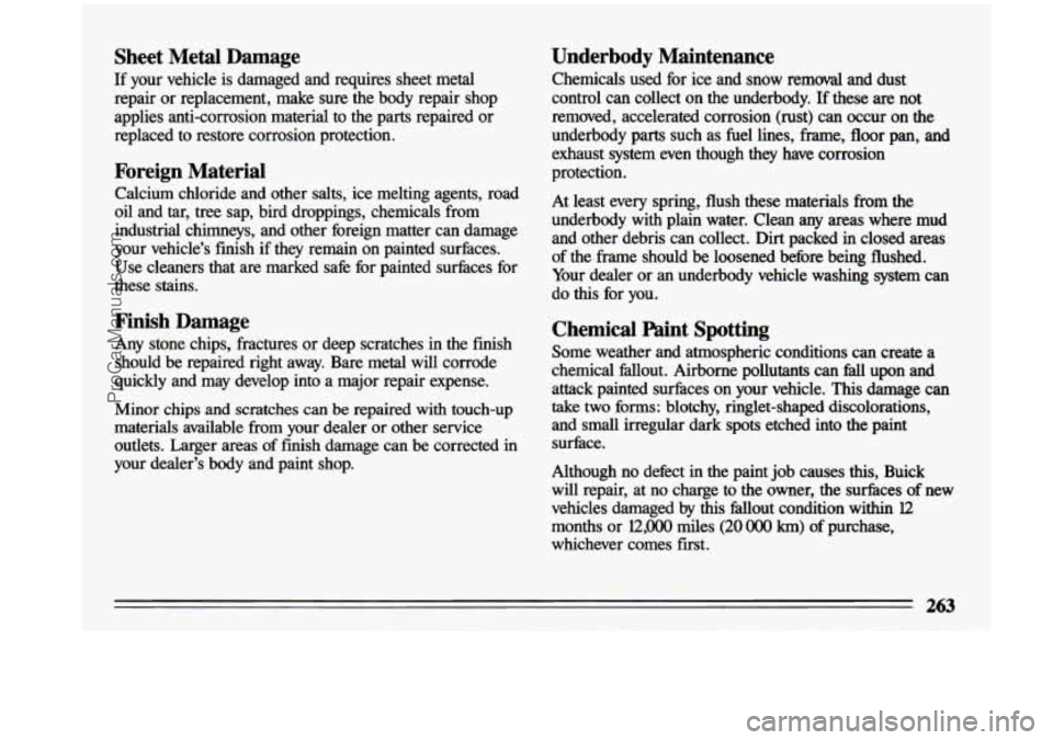 BUICK CENTURY 1993  Owners Manual Sheet  Metal  Damage 
If your  vehicle  is  damaged  and  requires  sheet  metal 
repair  or  replacement,  make  sure  the  body  repair  shop 
applies  anti-corrosion  material  to  the  parts  repa
