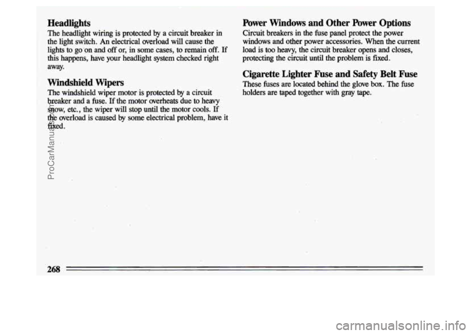 BUICK CENTURY 1993  Owners Manual Headlights 
The  headlight  wiring  is  protected by a  circuit  breaker in 
the  light  switch. An electrical  overload  will  cause  the 
lights 
to go  on  and off or,  in  some  cases,  to  remai