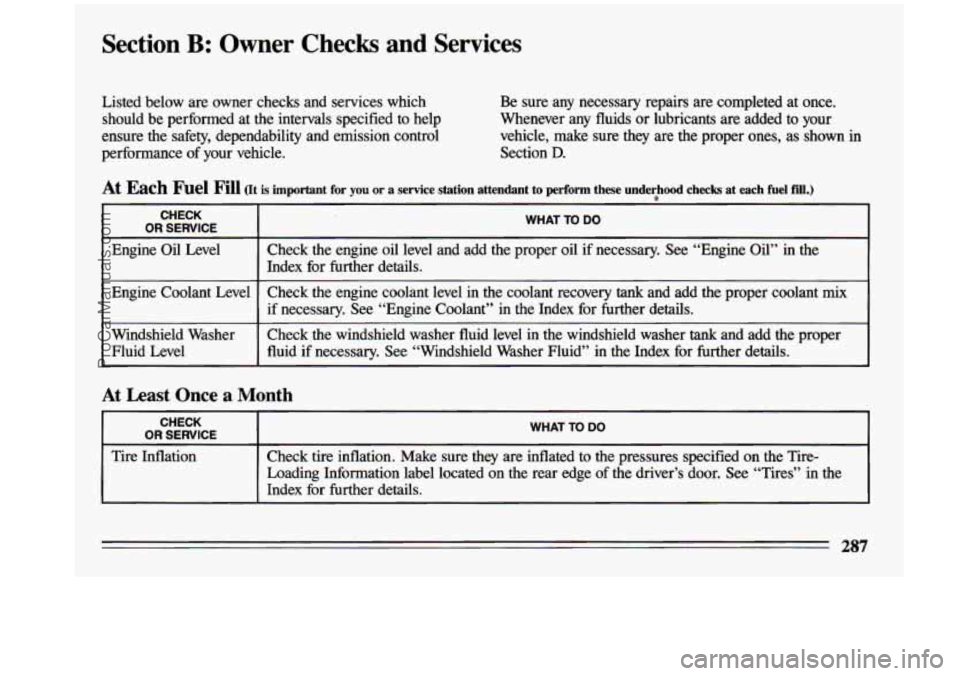BUICK CENTURY 1993  Owners Manual Section B: Owner  Checks  and  Services 
Listed  below  are  owner  checks  and  services  which should  be  performed  at  the  intervals  specified  to  help 
ensure  the  safety,  dependability  an