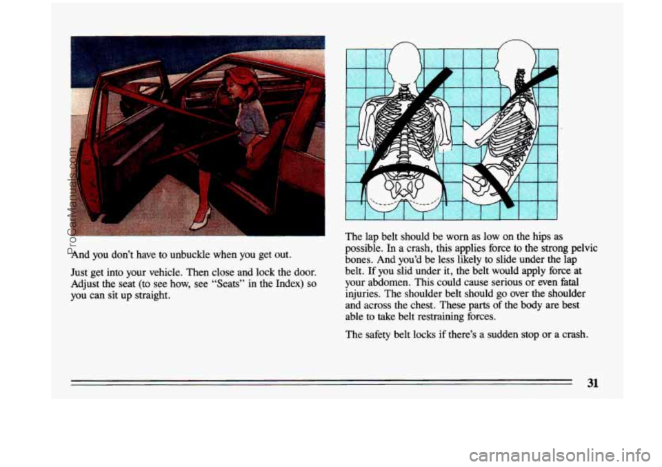 BUICK CENTURY 1993  Owners Manual n 
And  you  dont  have to unbuckle  when  you  get  out. 
Just  get  into  your  vehicle.  Then  close  and 
lock the  door. 
Adjust  the  seat  (to  see  how, see "Seats"  in  the  Index) 
so 
you 