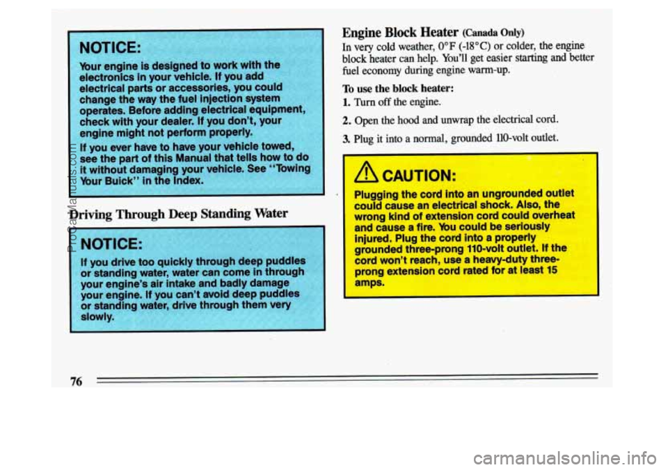 BUICK CENTURY 1993  Owners Manual ~ Driving T -ough Deep Standing Water 
orktanding 
water,  water  can  come in through 
your  engine’s  air  intake  and  badly  damage  your  en  ine.  If  ou can’t  avoid  dee  uddles 
or  stan 