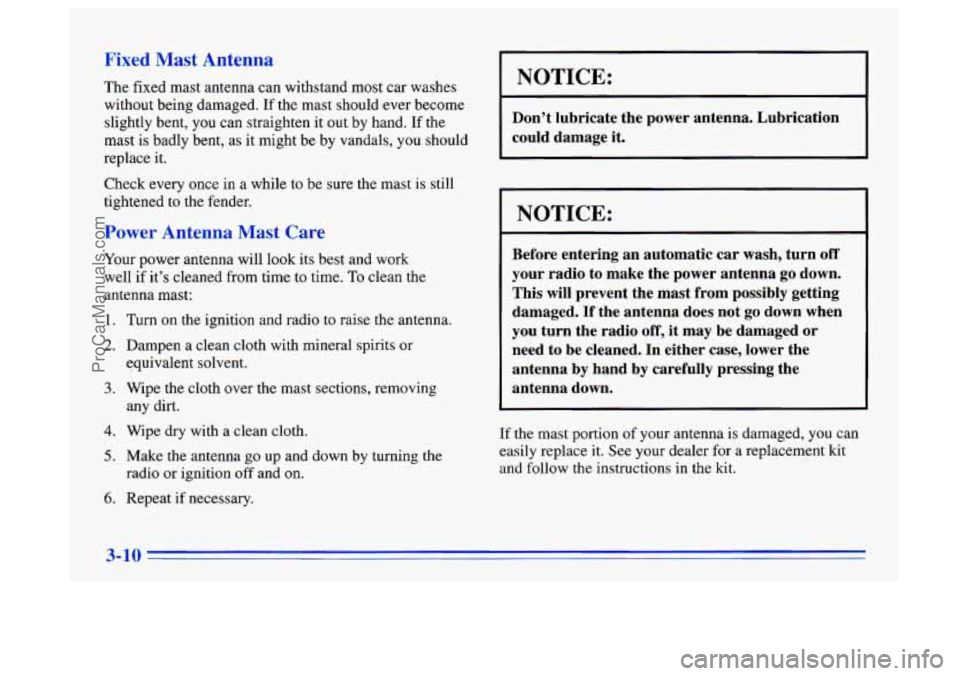 BUICK CENTURY 1996 Owners Manual Fixed Mast Antenna
The fixed mast antenna can withstand most car washes
without being damaged. If the mast should ever become
slightly bent, you can straighten it out by hand.
If the
ma BUICK CENTURY 1996 Owners Manual Fixed Mast Antenna
The fixed mast antenna can withstand most car washes
without being damaged. If the mast should ever become
slightly bent, you can straighten it out by hand.
If the
ma