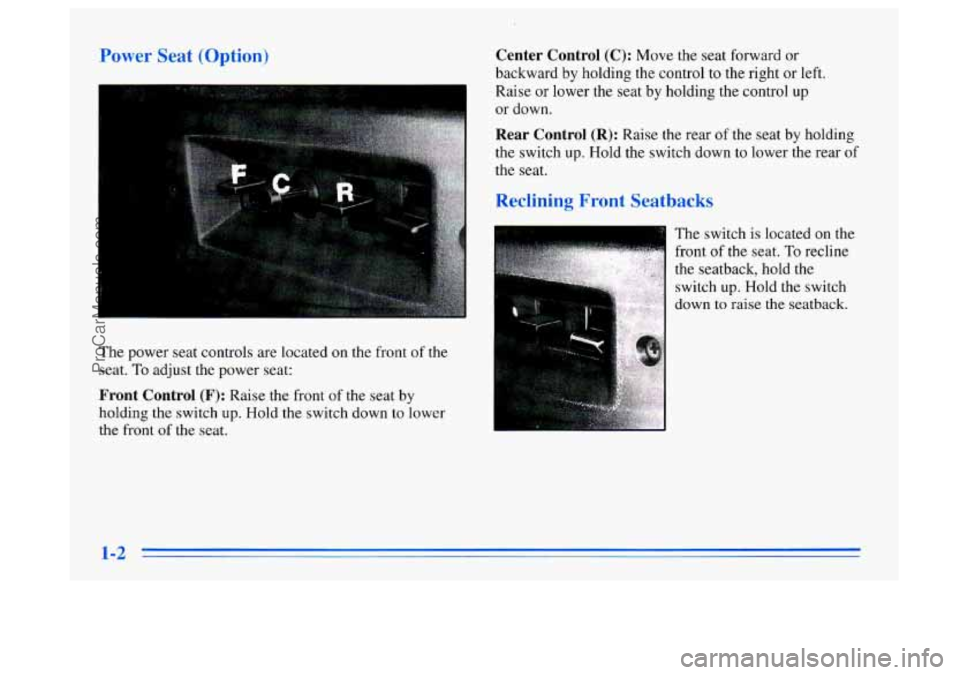 BUICK CENTURY 1996  Owners Manual -ewer aeaI: (uption, 
The power seat controls  are located on the front of the 
seat. To adjust  the power seat: 
Front Control (F): Raise the front of the seat by 
holding the switch up. Hold the swi