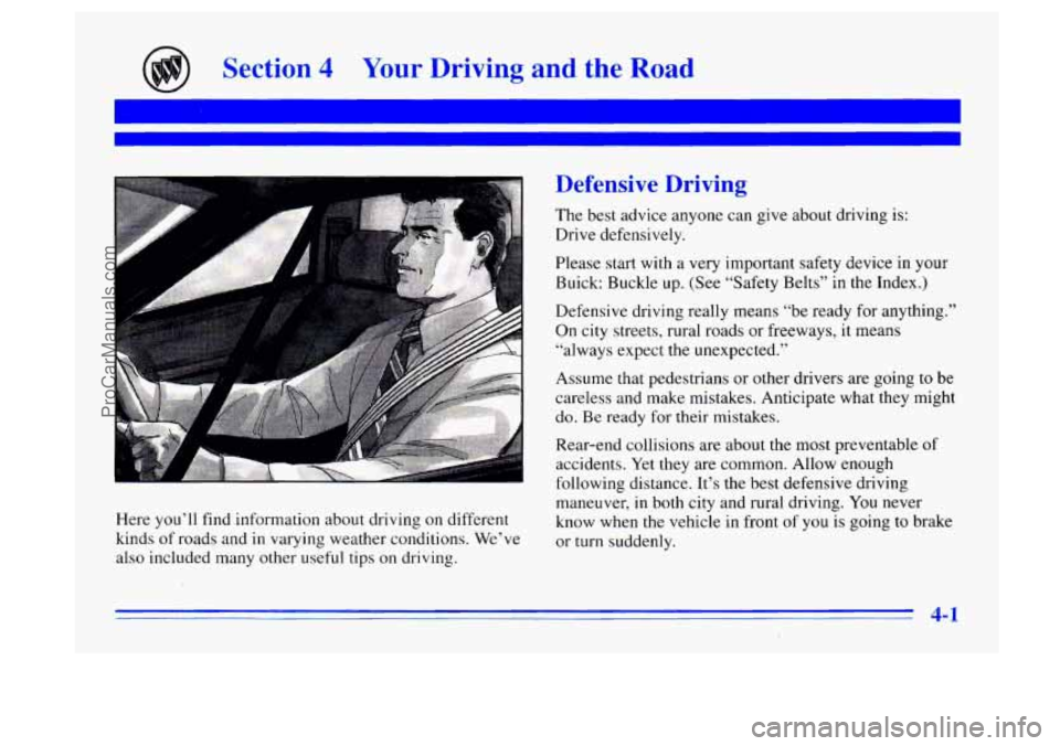 BUICK CENTURY 1996  Owners Manual Section 4 Your Driving and the Ra d 
Here you’ll find information  about  driving  on different 
kinds  of roads  and in varying  weather  conditions.  We’ve 
also  included many  other useful tip