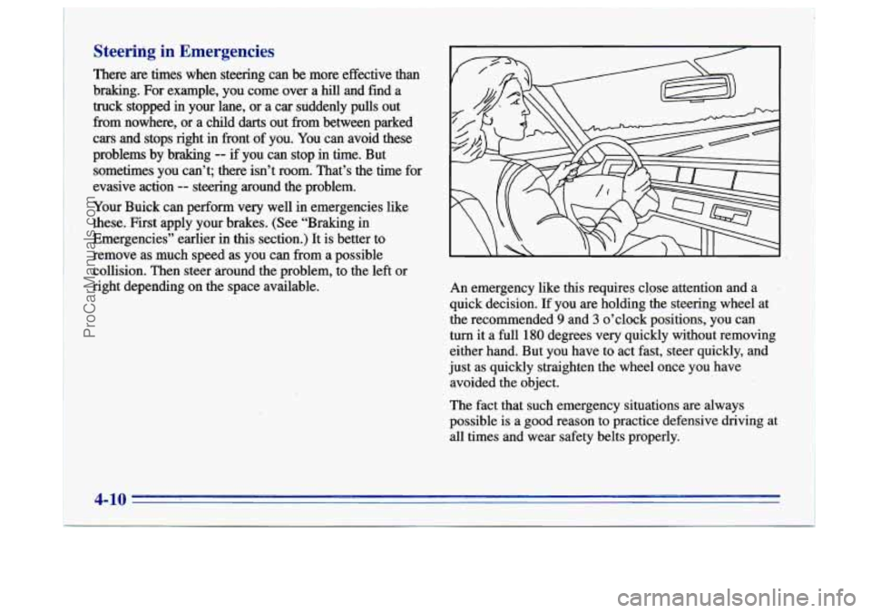 BUICK CENTURY 1996  Owners Manual Steering  in  Emergencies 
There are times  when  steering  can  be  more effective  than 
braking.  For example,  you  come over a 
hill and fmd  a 
truck  stopped  in your  lane,  or  a car  suddenl