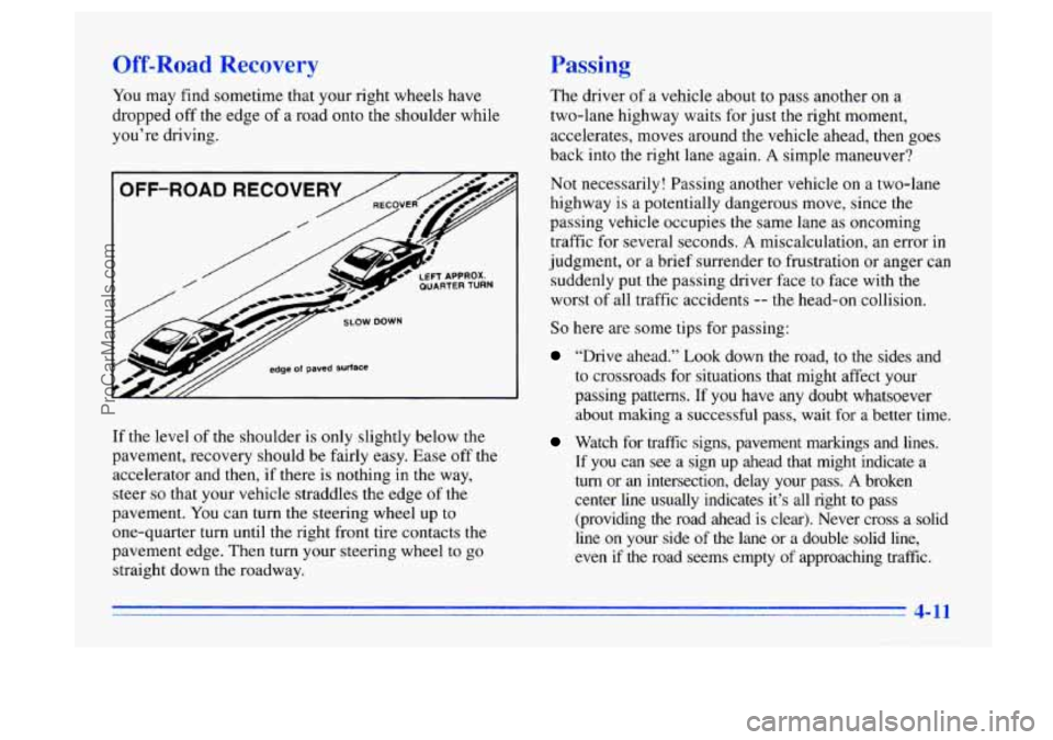 BUICK CENTURY 1996  Owners Manual Off-Road Recovery Passing 
You may  find sometime that your right wheels have 
dropped  off the  edge 
of a road  onto the shoulder  while 
you’re  driving. 
If  the level  of the  shoulder  is  onl