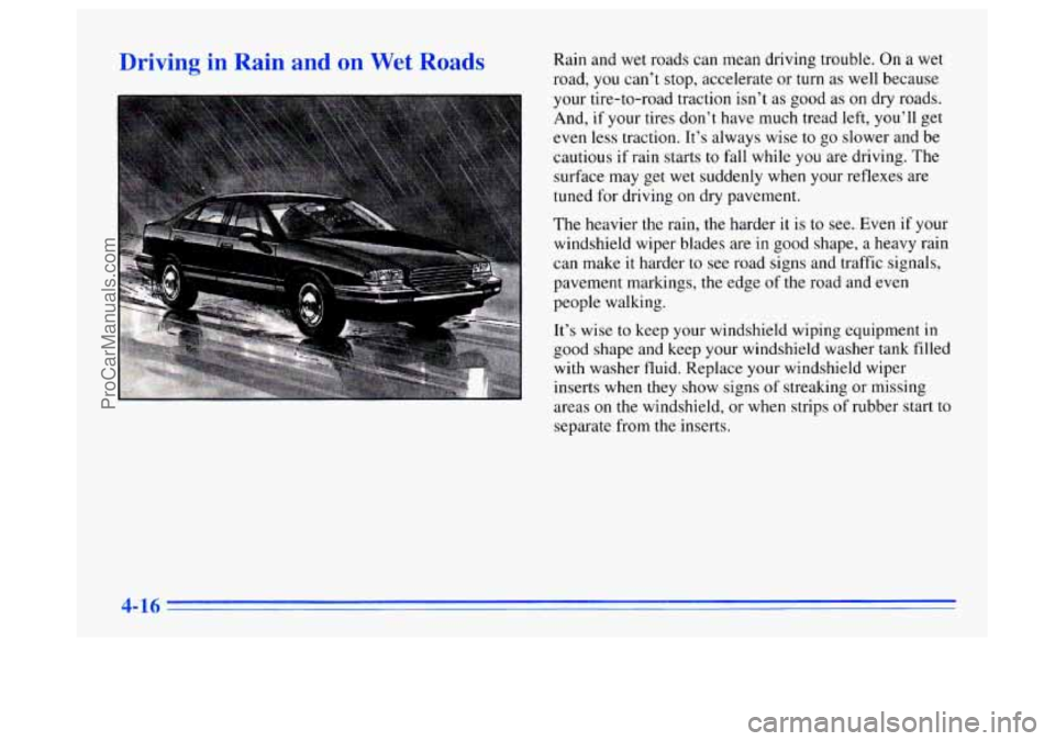 BUICK CENTURY 1996  Owners Manual Driving  in  Rain  and  on Wet Roads Rain and wet roads can mean  driving trouble.  On a wet 
road,  you can’t stop, accelerate  or turn  as well because 
your tire-to-road  traction isn’t as good