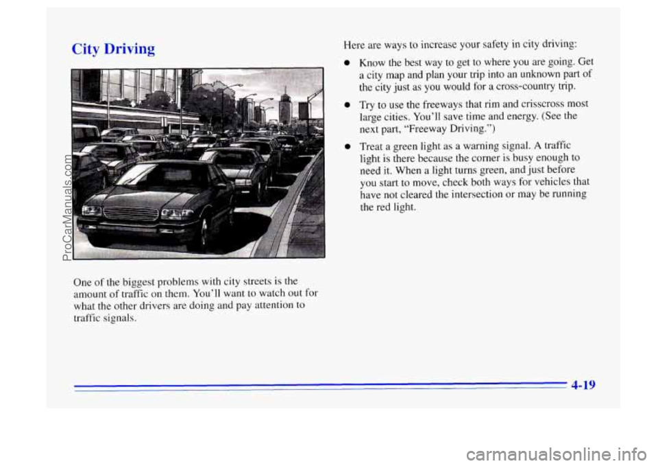 BUICK CENTURY 1996  Owners Manual City Driving 
One of the biggest problems with city  streets is the 
amount of traffic on them.  You’ll  want to watch out for 
what the  other  drivers  are  doing and pay attention  to 
traffic  s