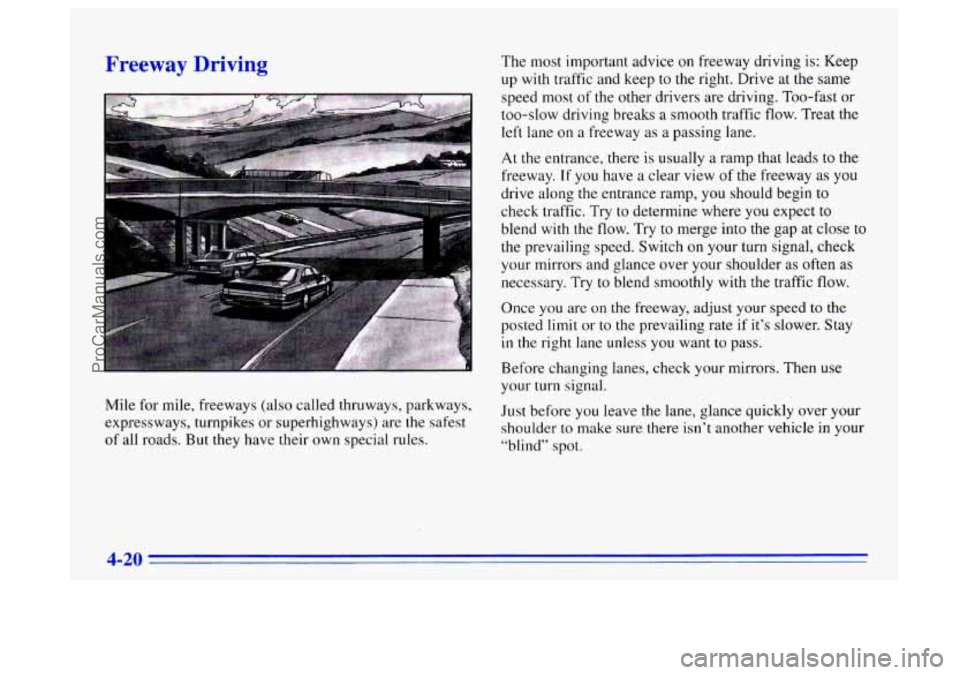 BUICK CENTURY 1996  Owners Manual reeway Driving 
- 
Mile for mile, freeways (also called thruways, parkways, 
expressways, turnpikes  or superhighways)  are the safest 
of  all roads. But  they have their own special  rules. The 
mos