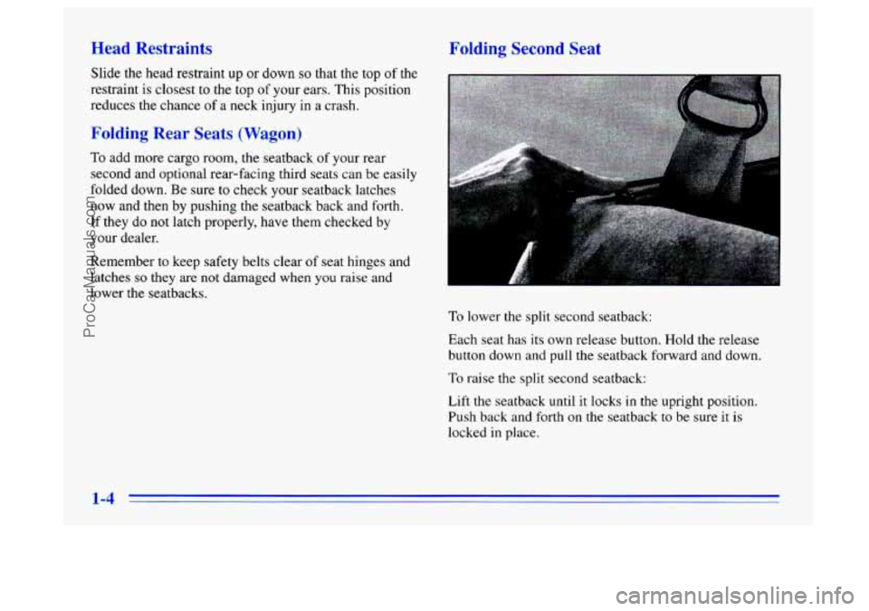 BUICK CENTURY 1996  Owners Manual Yead  Restraints 
Slide the head restraint up or down so that the top  of  the 
.restraint  is  closest  to  the top 
of your ears.  This  position 
reduces the chance  of a neck injury  in a  crash. 