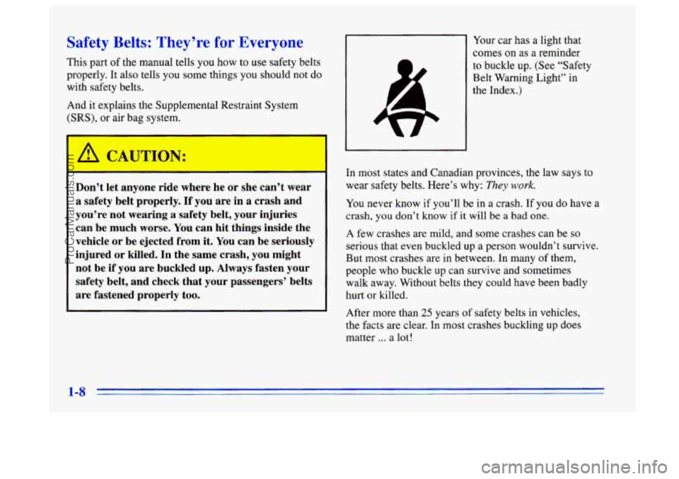BUICK CENTURY 1996 Owners Manual Safety Belts: They’re for Everyone
This part of the manual tells you how to use safety belts
properly. It also tells you some things you should not do
with safety belts.
And it explain BUICK CENTURY 1996 Owners Manual Safety Belts: They’re for Everyone
This part of the manual tells you how to use safety belts
properly. It also tells you some things you should not do
with safety belts.
And it explain