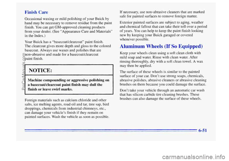BUICK CENTURY 1996  Owners Manual Finish Care 
Occasional waxing or mild polishing  of your Buick  by 
hand  may be necessary  to remove residue from the paint 
finish.  You can  get  GM-approved  cleaning  products 
from your dealer.