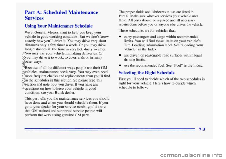 BUICK CENTURY 1996  Owners Manual Part A: Scheduled  Maintenance 
Services 
Using Your Maintenance  Schedule 
We  at General Motors want  to  help you keep  your 
vehicle  in good working  condition. But we don’t  know 
exactly  how