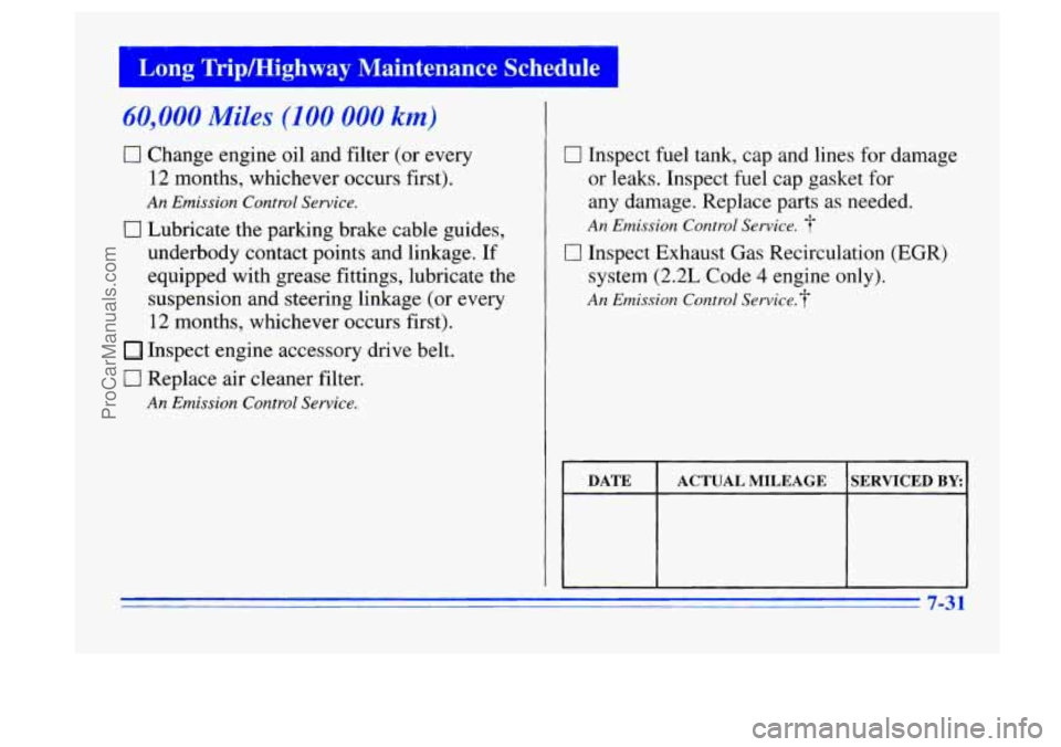 BUICK CENTURY 1996  Owners Manual I Long; TripMighway  Maintenance  Schedule I 
60,000 Miles (100 000 km) 
0 Change engine oil and filter (or every 
12 months, whichever occurs first). 
An Emission  Control Service. 
0 Lubricate the p