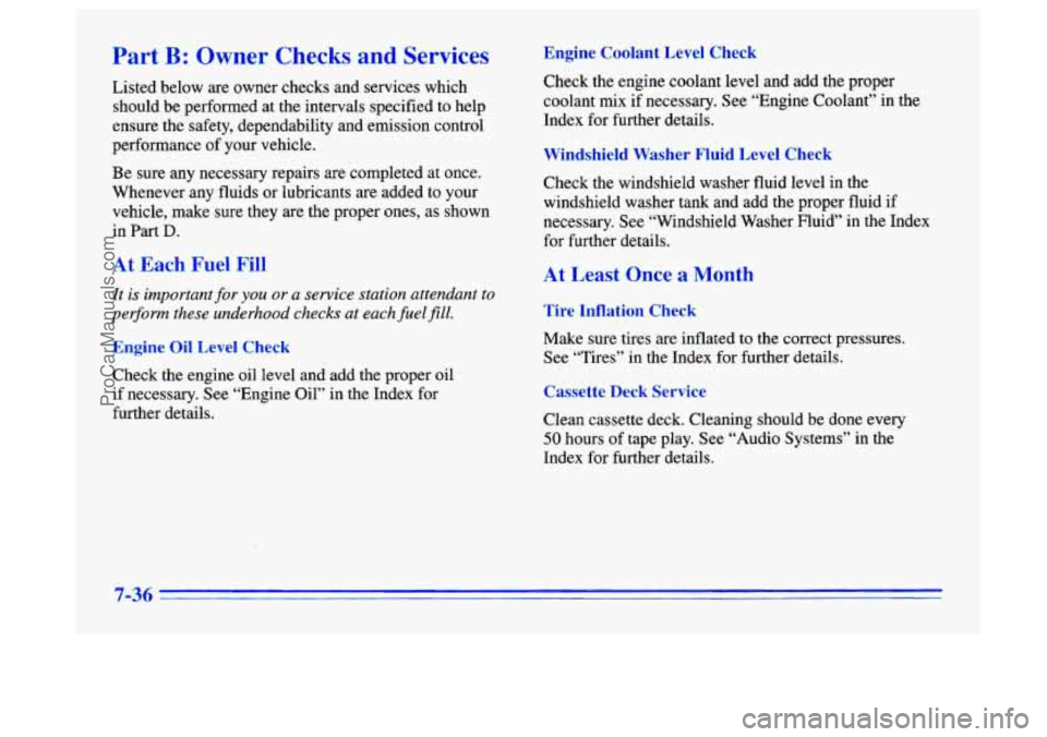 BUICK CENTURY 1996  Owners Manual Part B: Owner Checks and Services 
Listed below are owner  checks  and services  which 
should  be performed  at  the  intervals  specified to help 
ensure  the  safety, dependability and emission  co