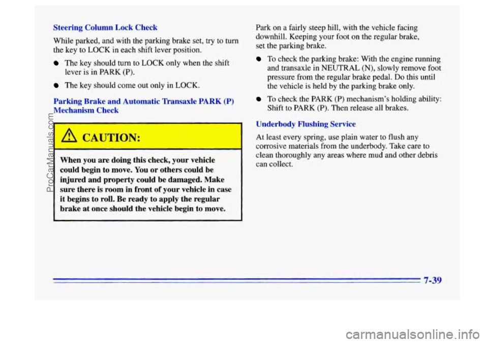 BUICK CENTURY 1996 Owners Manual Steering Column Lock Check
While parked, and with the parking brake set, try to turn
the key
to LOCK in each shift lever position.
The key should turn to LOCK only when the shift
The ke BUICK CENTURY 1996 Owners Manual Steering Column Lock Check
While parked, and with the parking brake set, try to turn
the key
to LOCK in each shift lever position.
The key should turn to LOCK only when the shift
The ke