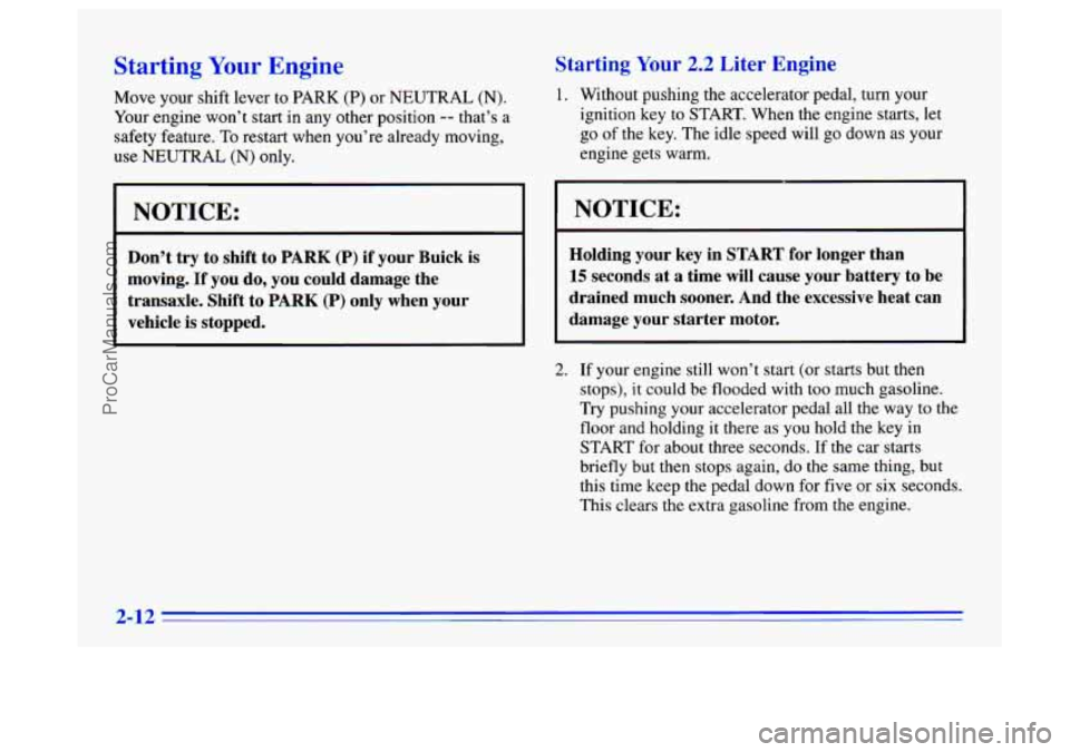 BUICK CENTURY 1996 Owners Manual Starting Your Engine
Move your shift lever to PARK (P) or NEUTRAL (N).
Your engine won’t start in any other position -- that’s a
safety feature.
To restart when you’re already moving,
u BUICK CENTURY 1996 Owners Manual Starting Your Engine
Move your shift lever to PARK (P) or NEUTRAL (N).
Your engine won’t start in any other position -- that’s a
safety feature.
To restart when you’re already moving,
u