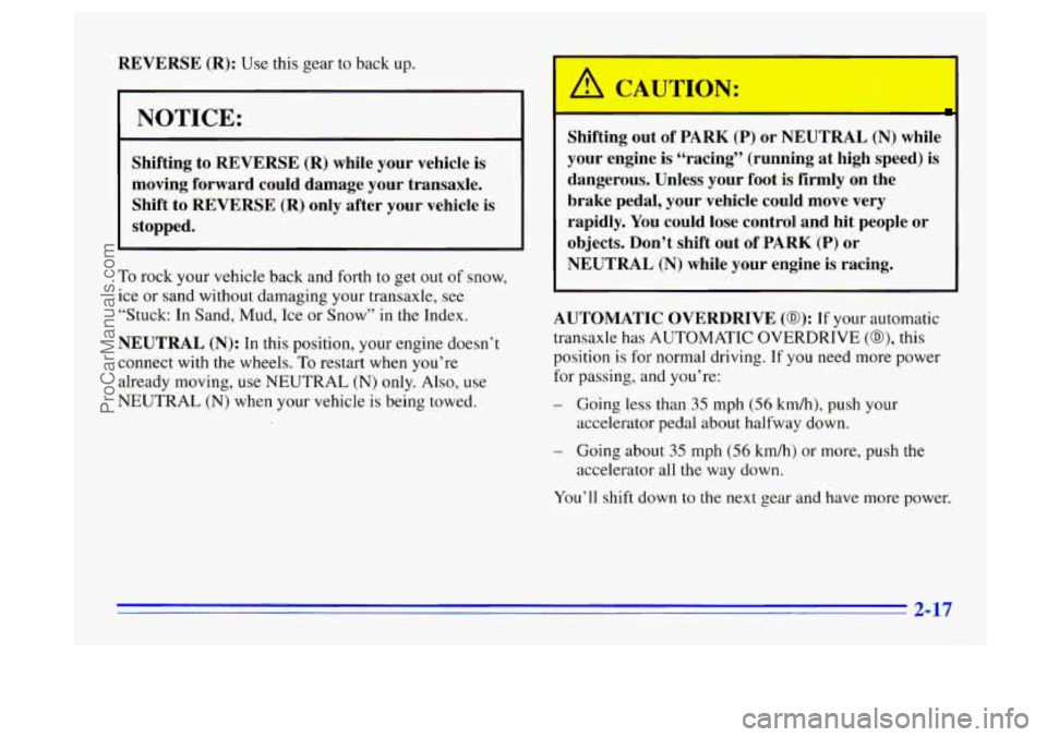 BUICK CENTURY 1996 Owners Manual REVERSE (R): Use this gear to back up.
NOTICE:
Shifting to REVERSE (R) while your vehicle is
moving forward could damage your transaxle.
Shift to WVERSE
(R) only after your vehicle BUICK CENTURY 1996 Owners Manual REVERSE (R): Use this gear to back up.
NOTICE:
Shifting to REVERSE (R) while your vehicle is
moving forward could damage your transaxle.
Shift to WVERSE
(R) only after your vehicle