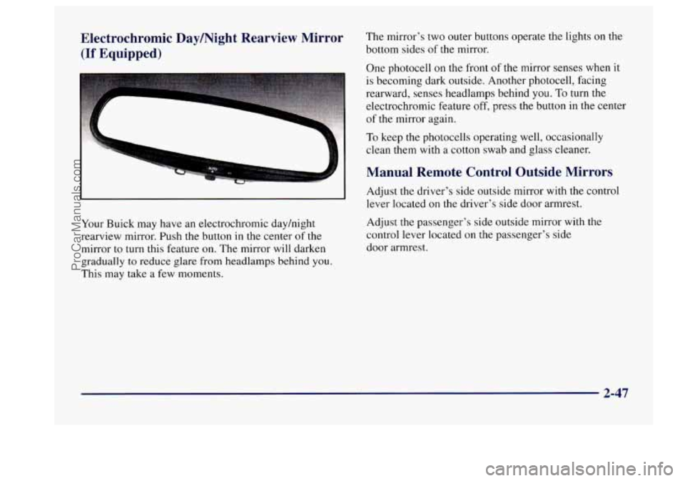 BUICK CENTURY 1997  Owners Manual Electrochromic Daymight Rearview  Mirror The  mirrors  two  outer buttons operate the lights on the 
(If Equipped) bottom sides of the mirror. 
One photocell 
on the  front  of the mirror  senses whe