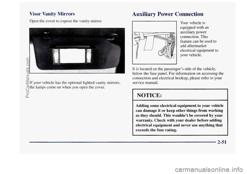 BUICK CENTURY 1997  Owners Manual Visor  Vanity Mirrors 
Open the cover  to expose the vanity mirror. 
If your vehicle has the optional  lighted vanity  mirrors, 
the lamps come 
on when you open the cover. 
Auxiliary  Power  Connecti