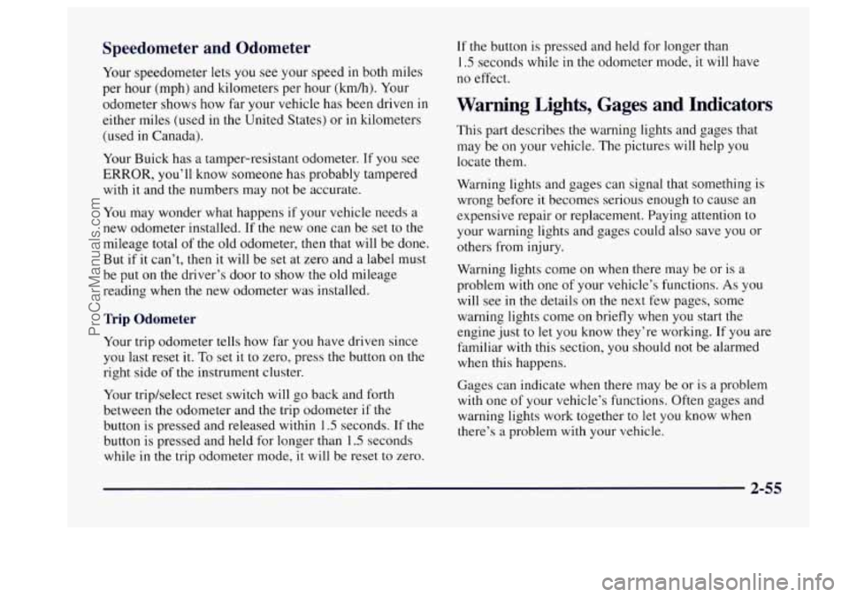 BUICK CENTURY 1997  Owners Manual Speedometer  and  Odometer 
Your speedometer  lets you see your  speed in both  miles 
per hour  (mph) and kilometers  per hour (kdh). Your 
odometer  shows how  far your  vehicle  has  been driven 
i