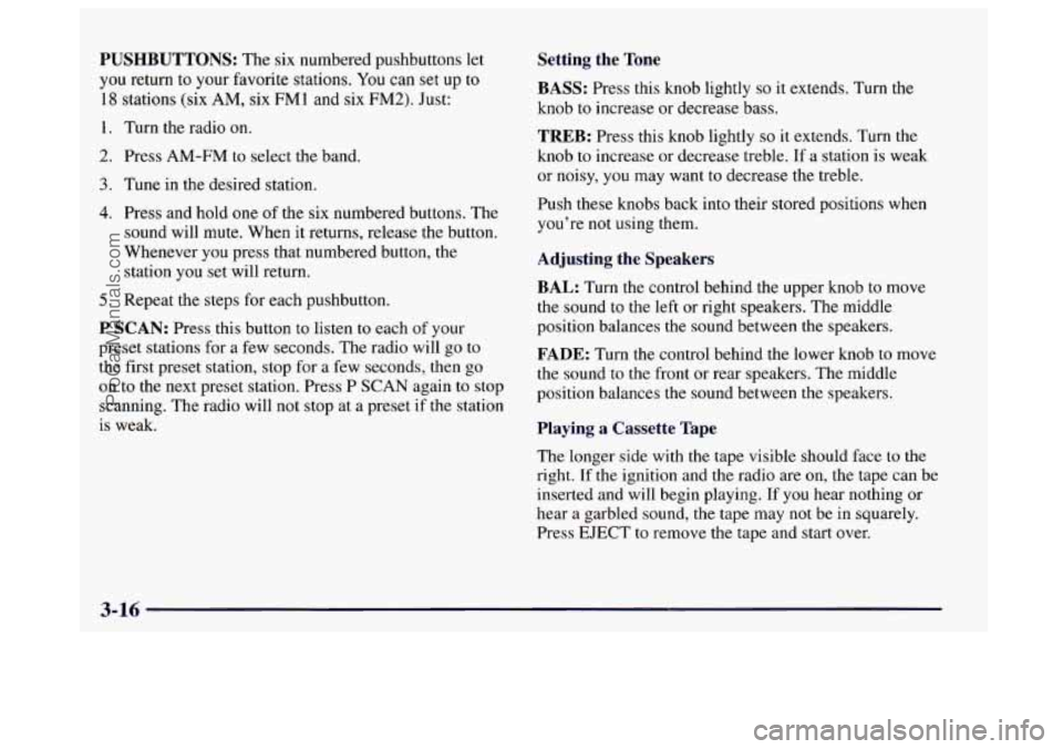 BUICK CENTURY 1997  Owners Manual PUSHBUTTONS: The six numbered  pushbuttons let 
you return  to your  favorite  stations.  You can set up to 
18 stations (six AM, six FM 1 and six FM2). Just: 
1. Turn  the radio on. 
2. Press  AM-FM 