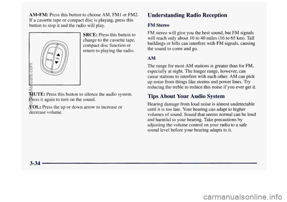 BUICK CENTURY 1997 Owners Manual AM-FM: Press this button to choose AM, FM1 or FM2.
If a cassette tape or compact disc is playing, press this
button to stop it and the radio will play.
SRCE: Press this button to
change to BUICK CENTURY 1997 Owners Manual AM-FM: Press this button to choose AM, FM1 or FM2.
If a cassette tape or compact disc is playing, press this
button to stop it and the radio will play.
SRCE: Press this button to
change to
