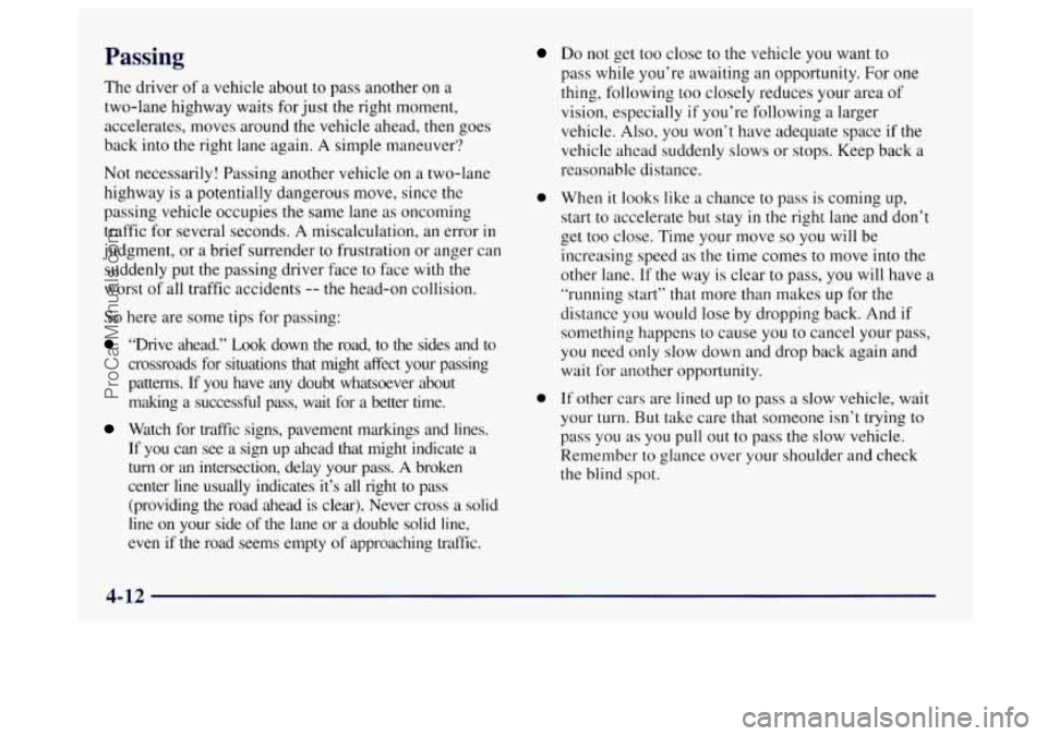 BUICK CENTURY 1997 Owners Manual Passing
The driver of a vehicle about to pass another on a
two-lane highway waits for just the right moment,
accelerates, moves around the vehicle ahead, then goes
back into the right lane BUICK CENTURY 1997 Owners Manual Passing
The driver of a vehicle about to pass another on a
two-lane highway waits for just the right moment,
accelerates, moves around the vehicle ahead, then goes
back into the right lane