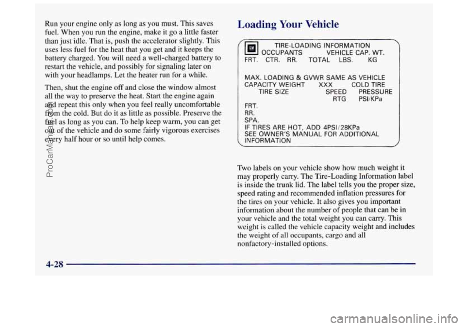 BUICK CENTURY 1997  Owners Manual Run your engine  only as long as  you must. This saves 
fuel. When  you  run  the engine,  make it  go a little  faster 
than  just idle. That is, push the accelerator slightly.  This 
uses less 
fuel
