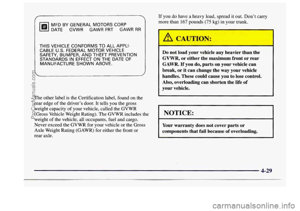 BUICK CENTURY 1997 Owners Manual MFDBYGENERALMOTORSCORP
DATE GVWR GAWR
FRT GAWR RR
THIS VEHICLE CONFORMS TO ALL APPLI-
CABLE
U.S. FEDERAL MOTOR VEHICLE
SAFETY,
BUMPER, AND THEFT PREVENTION
STANDARDS IN EFFECT ON THE DAT BUICK CENTURY 1997 Owners Manual MFDBYGENERALMOTORSCORP
DATE GVWR GAWR
FRT GAWR RR
THIS VEHICLE CONFORMS TO ALL APPLI-
CABLE
U.S. FEDERAL MOTOR VEHICLE
SAFETY,
BUMPER, AND THEFT PREVENTION
STANDARDS IN EFFECT ON THE DAT