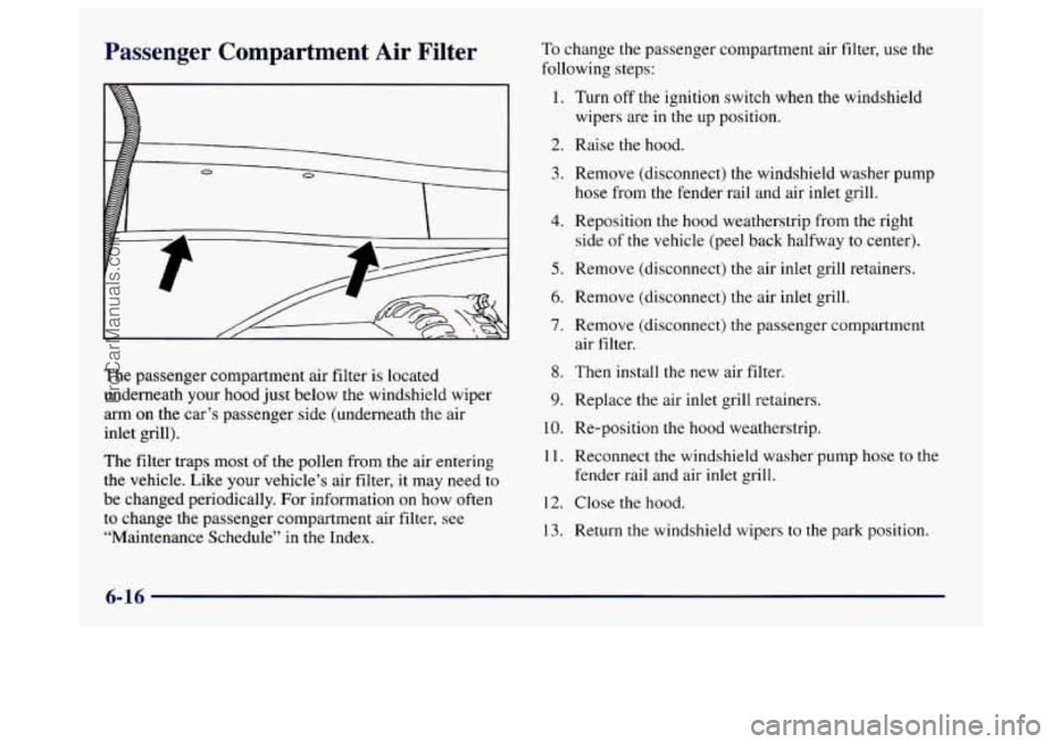 BUICK CENTURY 1997  Owners Manual Passenger  Compartment  Air  Filter 
------- 
To change the passenger compartment  air filter, use the 
following  steps: 
1. 
2. 
3. 
4. 
5. 
6. 
7. 
The  passenger compartment  air  filter is locate