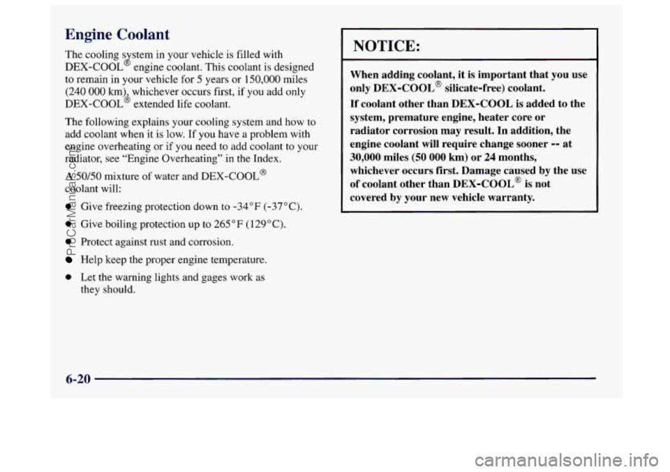 BUICK CENTURY 1997  Owners Manual Engine Coolant 
The cooling s stem  in your vehicle is filled  with 
DEX-COOL  engine coolant.  This coolant is designed 
to  remain in your vehicle  for 
5 years or 150,000 miles 
(240 000 km) whiche