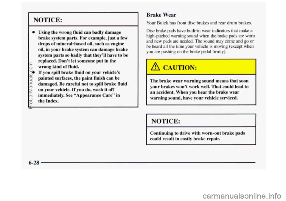 BUICK CENTURY 1997  Owners Manual Brake  Wear 
NOTICE: 
0 
0 
Using the  wrong  fluid  can  badly  damage 
brake  system  parts.  For  example,  just  a  few 
drops 
of mineral-based  oil, such  as  engine 
oil,  in your  brake  syste